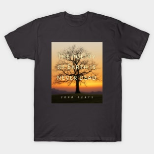 John Keats quote: The poetry of earth is never dead T-Shirt